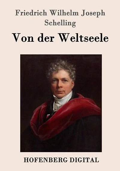 Von der Weltseele: Eine Hypothese höhern Physik zur Erklärung des allgemeinen Organismus