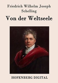 Von der Weltseele: Eine Hypothese höhern Physik zur Erklärung des allgemeinen Organismus