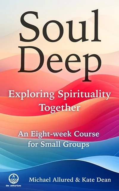 Soul Deep: Exploring Spirituality Together: Exploring Spirituality Together