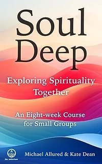 Soul Deep: Exploring Spirituality Together: Exploring Spirituality Together