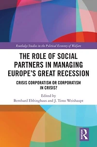 The Role of Social Partners Managing Europe's Great Recession: Crisis Corporatism or Crisis?