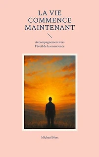 La Vie commence maintenant: Accompagnement vers l'éveil de la conscience