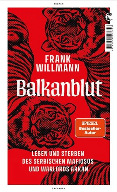 Balkanblut: Leben und Sterben des serbischen Mafiosos Warlords Arkan