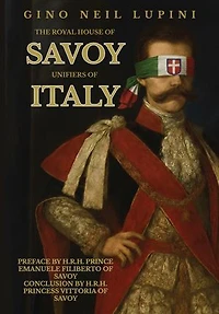 The Royal House of Savoy: Unifiers Italy