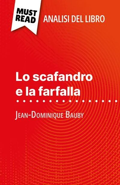 Lo scafandro e la farfalla di Jean-Dominique Bauby (Analisi del libro): Analisi completa e sintesi dettagliata del lavoro