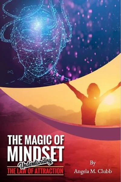 The Magic Of Mindset: Understanding The Law Of Attraction