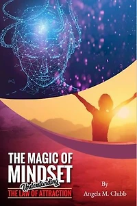 The Magic Of Mindset: Understanding The Law Of Attraction