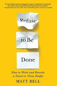 Refuse to Be Done: How Write and Rewrite a Novel Three Drafts