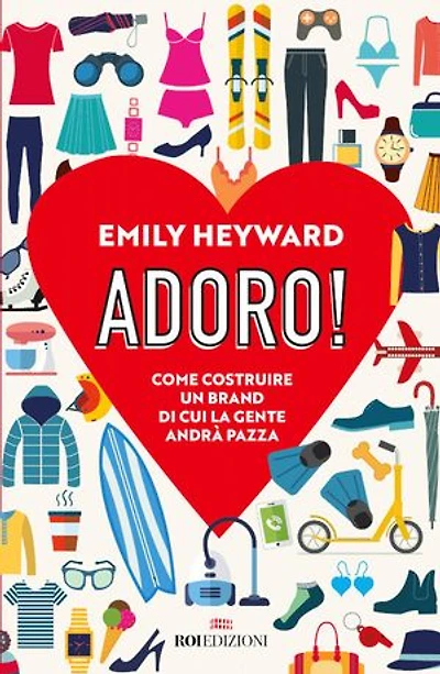 Adoro!: Come costruire un brand di cui la gente andrà pazza