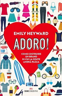 Adoro!: Come costruire un brand di cui la gente andrà pazza