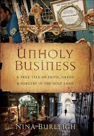 Unholy Business: A True Tale of Faith, Greed & Forgery in the Holy Land