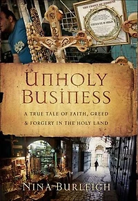 Unholy Business: A True Tale of Faith, Greed & Forgery in the Holy Land