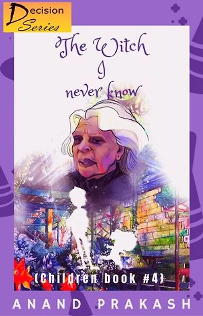 The Witch I Never Know: Children Book 4: Decision Series, #4