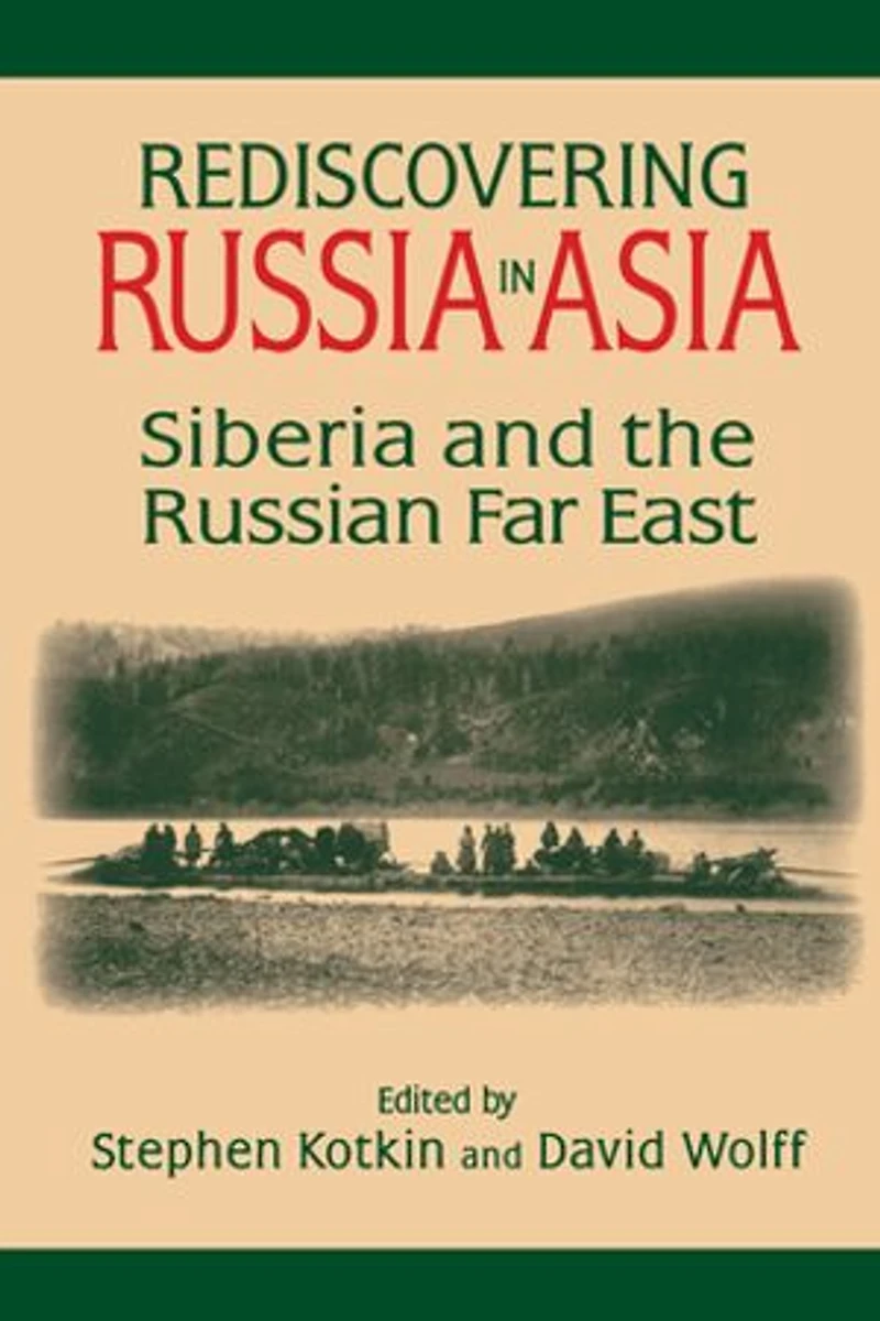 Rediscovering Russia Asia: Siberia and the Russian Far East