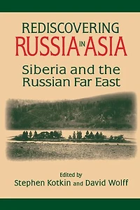Rediscovering Russia Asia: Siberia and the Russian Far East