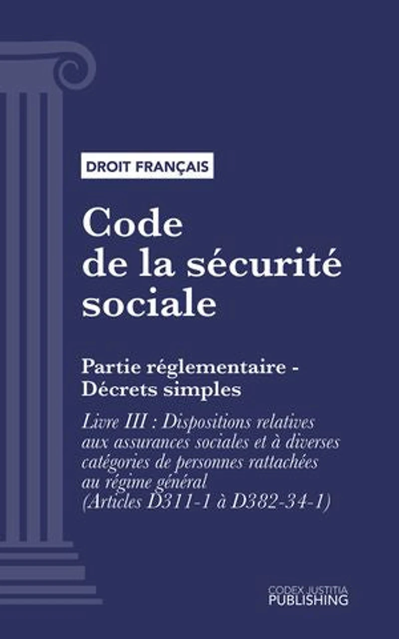 Code de la sécurité sociale: Partie réglementaire - Décrets simples. - Livre III : Dispositions relatives aux assurances sociales et à diverses catégories de personnes rattachées au régime général (droit français)