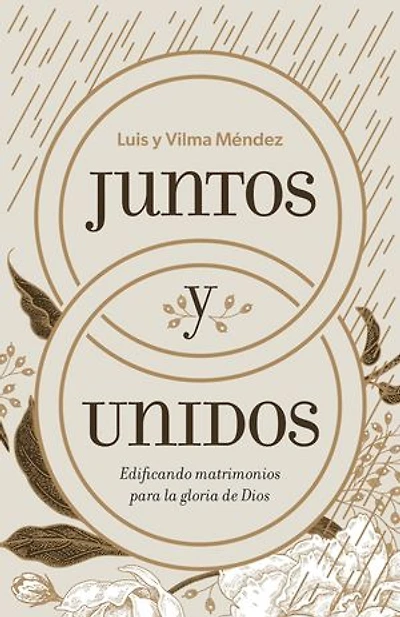 Juntos y unidos: Edificando matrimonios para la gloria de Dios