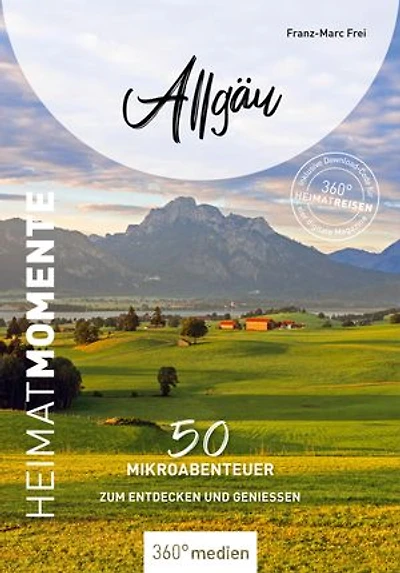 Allgäu - HeimatMomente: 50 Mikroabenteuer zum Entdecken und Genießen