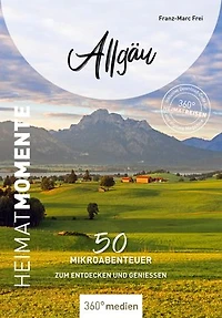 Allgäu - HeimatMomente: 50 Mikroabenteuer zum Entdecken und Genießen