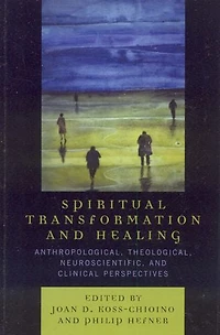Spiritual Transformation and Healing: Anthropological, Theological, Neuroscientific, Clinical Perspectives