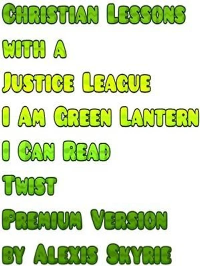Christian Lessons with a Justice League I Am Green Lantern I Can Read Twist Premium Version: ...
