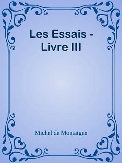 Les Essais - Livre III
