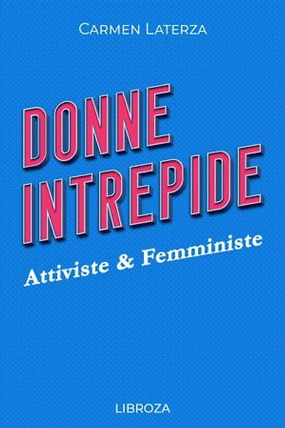 Donne Intrepide - Vol. 4 Attiviste & Femministe