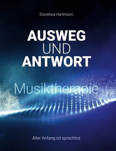 Ausweg und Antwort Musiktherapie: Aller Anfang ist sprachlos
