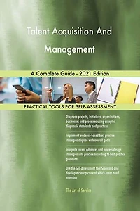 Talent Acquisition And Management A Complete Guide - 2021 Edition