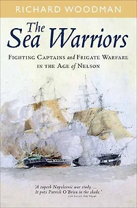 the Sea Warriors: Fighting Captains and Frigate Warfare Age of Nelson