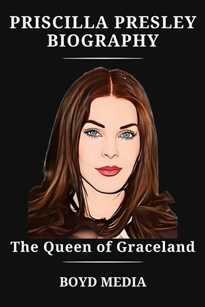 PRISCILLA PRESLEY BIOGRAPHY: The Queen of Graceland