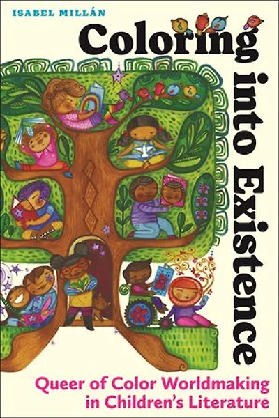 Coloring into Existence: Queer of Color Worldmaking Children's Literature