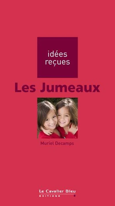 Jumeaux, la fascination du double: idées reçues sur gémellité