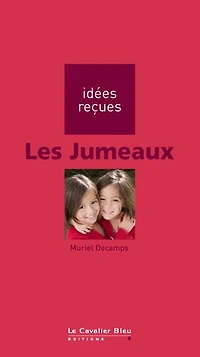 Jumeaux, la fascination du double: idées reçues sur gémellité