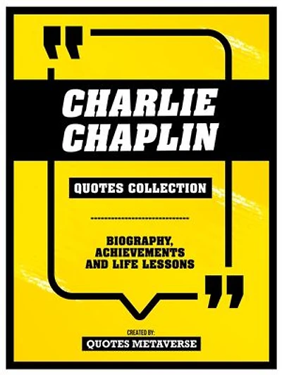 Charlie Chaplin - Quotes Collection: Biography, Achievements And Life Lessons