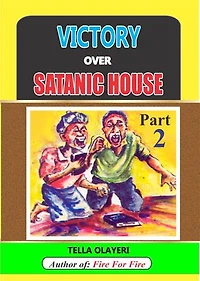 Victory over Satanic House Part Two: Ridding Your Home Of Spiritual Darkness