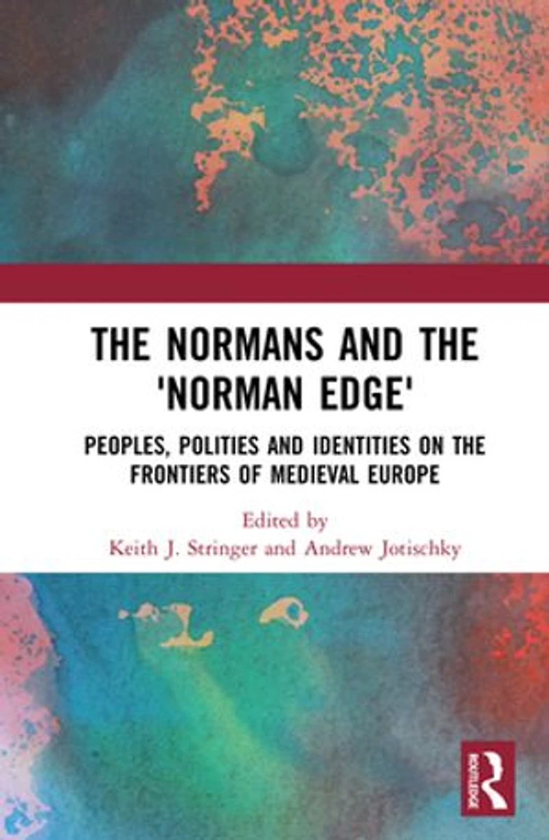 the Normans and 'Norman Edge': Peoples, Polities Identities on Frontiers of Medieval Europe
