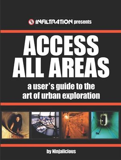 Access All Areas: A User's Guide to the Art of Urban Exploration