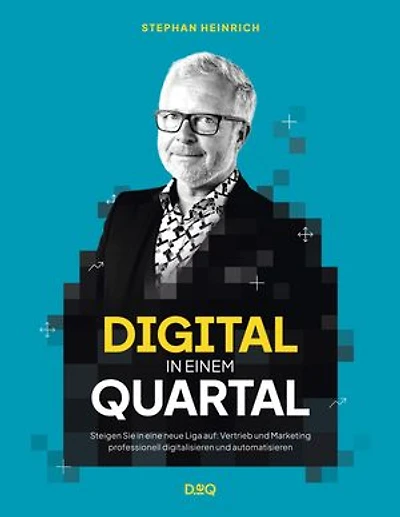 Digital in einem Quartal: Wie sie in zwölf Wochen Vertrieb und Marketing digitalisieren und in eine neue Liga aufsteigen