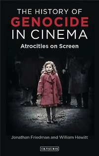 The History of Genocide Cinema: Atrocities on Screen