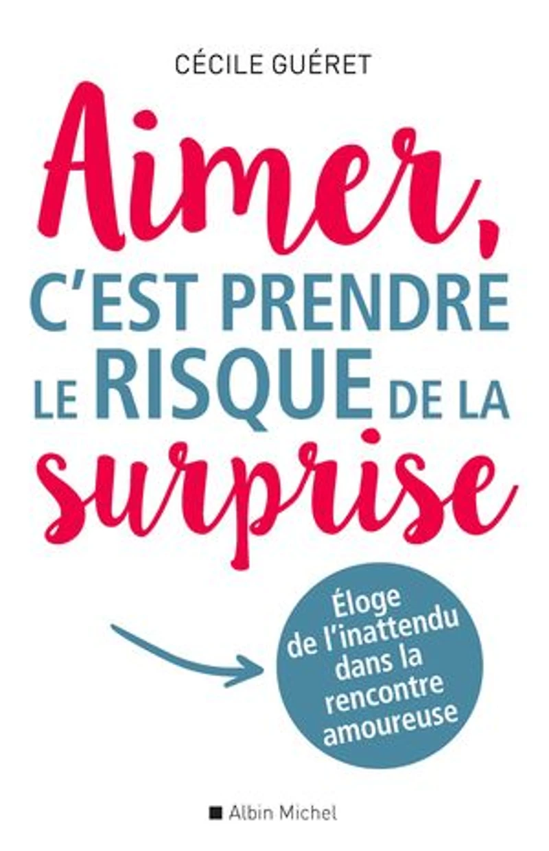 Aimer, c'est prendre le risque de la surprise: Eloge de l'inattendu dans la rencontre amoureuse