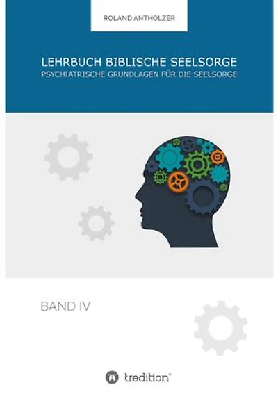 Lehrbuch Biblische Seelsorge: Band 4: Psychiatrische Grundlagen für die Seelsorge
