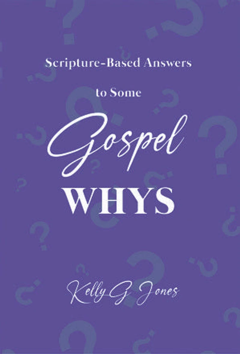 Scripture-Based Answers to Some GOSPEL WHYS