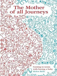 The Mother Of All Journeys: Coming To Terms With Having A Baby