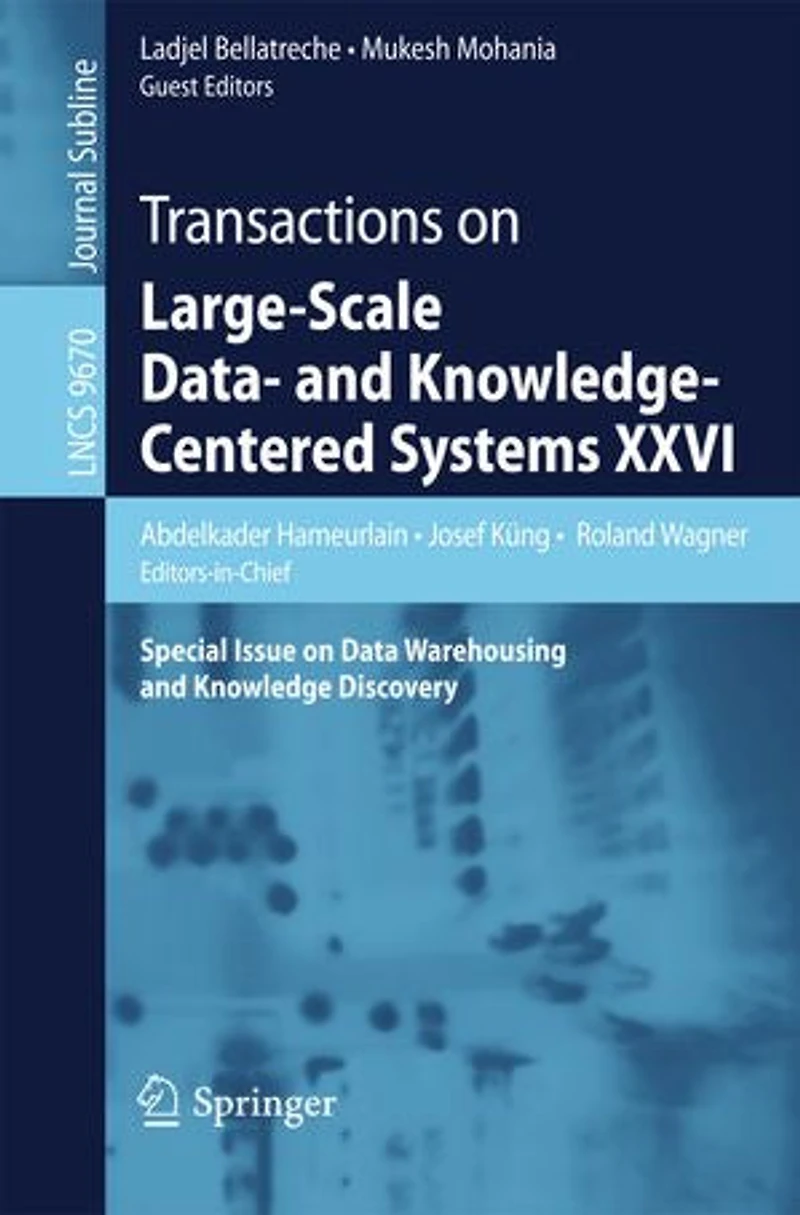 Transactions on Large-Scale Data- and Knowledge-Centered Systems XXVI: Special Issue Data Warehousing Knowledge Discovery
