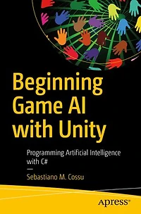 Beginning Game AI with Unity: Programming Artificial Intelligence C#