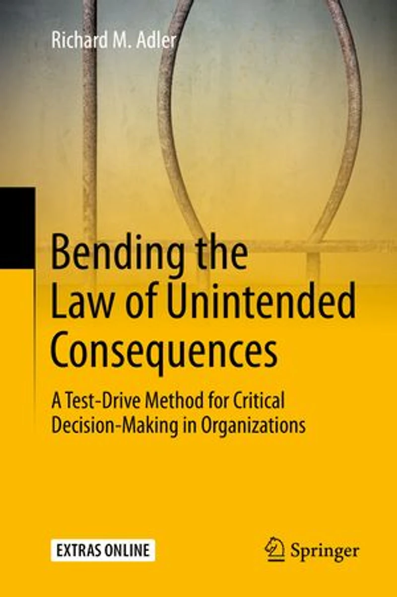 Bending the Law of Unintended Consequences: A Test-Drive Method for Critical Decision-Making Organizations