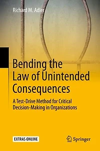 Bending the Law of Unintended Consequences: A Test-Drive Method for Critical Decision-Making Organizations