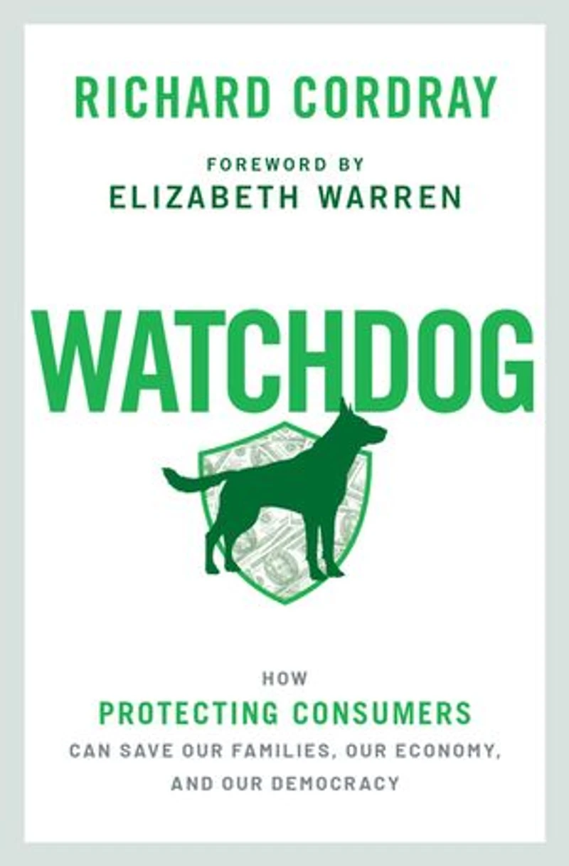 Watchdog: How Protecting Consumers Can Save Our Families, Economy, And Democracy