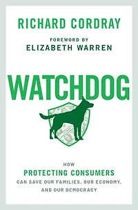 Watchdog: How Protecting Consumers Can Save Our Families, Economy, And Democracy